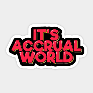 Funny Accountant Saying It's Accrual World Sticker